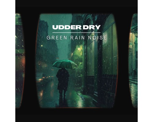 Udder Dry - Green Rain Noise