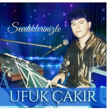 Ufuk Çakır - Sevdiklerinizle