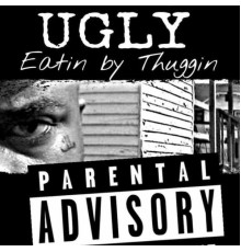 Ugly - Eatin By Thuggin