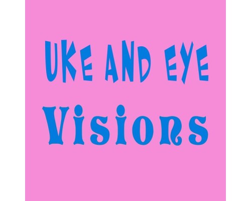 Uke and Eye - Visions