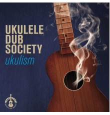 Ukulele Dub Society - Ukulism