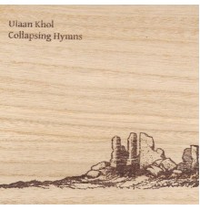 Ulaan Khol - Collapsing Hymns