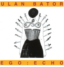 Ulan Bator - Ego Echo