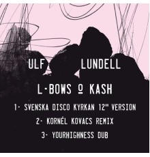 Ulf Lundell - L-bows & Kash  (Remixed)