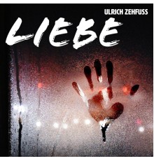 Ulrich Zehfuß - Liebe