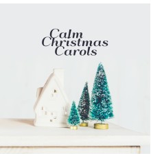 Ultimate Christmas Songs - Calm Christmas Carols
