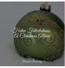 Ultimate Christmas Songs, Weihnachtslieder, Piano Christmas - Festive Felicitations: A Christmas Album