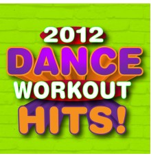 Ultimate Workout Hits  - Dance Workout Hits! 2012