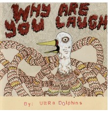 Ultra Dolphins - Why Are You Laugh