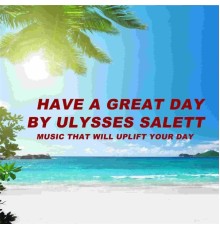 Ulysses Salett - Have a Great Day