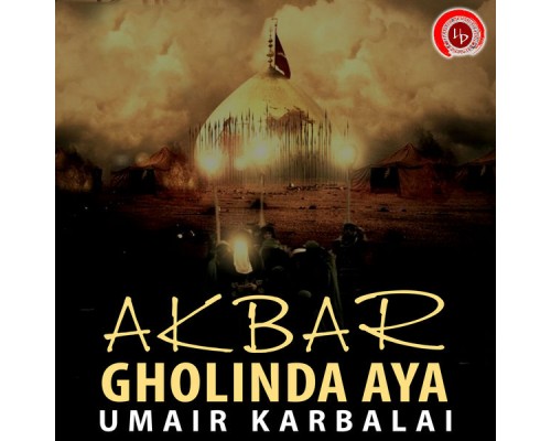 Umair Karbalai - Akbar Gholinda Aya