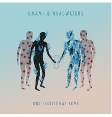 Umami and Headwaters - Unconditional Love