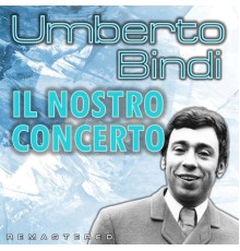 Umberto Bindi - Il nostro concerto  (Remastered)