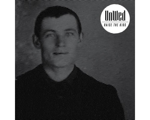 UnWed - Raise the Kids