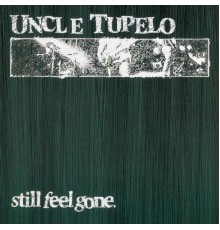 Uncle Tupelo - Still Feel Gone