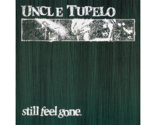 Uncle Tupelo - Still Feel Gone