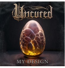 Uncured - My Design