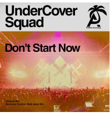 UnderCover Squad - Don't Start Now