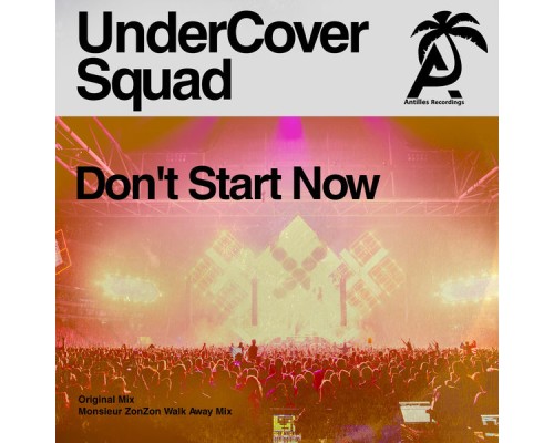 UnderCover Squad - Don't Start Now