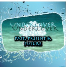 Undercover - Past, Present & Future