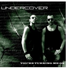 Undercover - You're Turning Me On