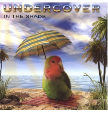 Undercover - In the Shade