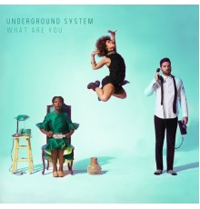 Underground System - What Are You