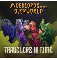 Underlords of the Overworld - Travelers in Time