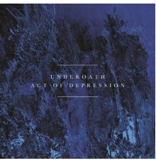 Underoath - Act of Depression