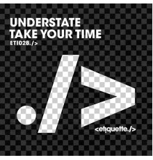 Understate - Take Your Time