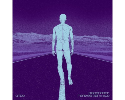 Undo - Disconnect Remixes, Pt. 2