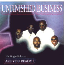 Unfinished Business - Are You Ready