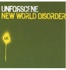 Unforscene - New World Disorder