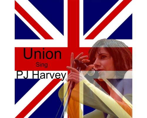 Union - Union Sing PJ Harvey