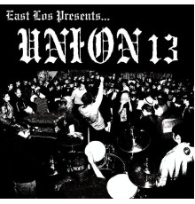 Union 13 - East Los Presents