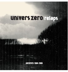 Univers Zero - Relaps (Archives 1984-1986)