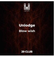 Unlodge - Blow wish