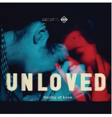 Unloved - Guilty of Love