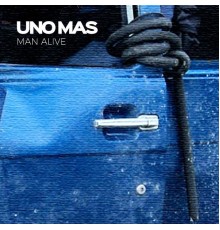 Uno Mas - Man Alive