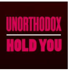 Unorthodox - Hold You