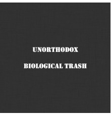 Unorthodox - Biological Trash