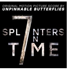 Unpinnable Butterflies - 7 Splinters in Time (Original Motion Picture Score)