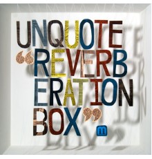 Unquote - Reverberation Box