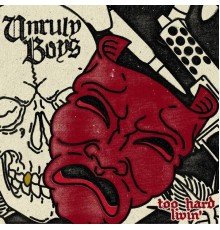 Unruly Boys - Too Hard Livin'