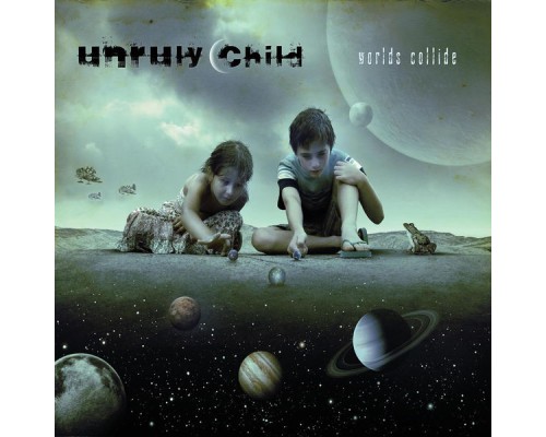 Unruly Child - Worlds Collide