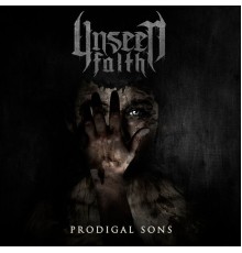 Unseen Faith - Prodigal Sons