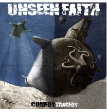 Unseen Faith - Comedy/Tragedy