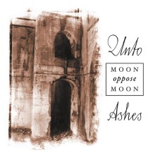 Unto Ashes - MOON oppose MOON