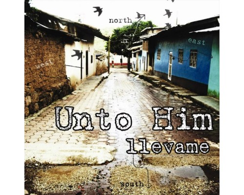 Unto Him - Llevame Unto Him - Llevame