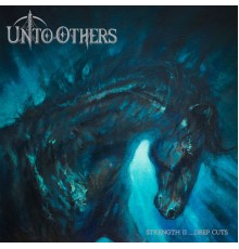 Unto Others - Strength II…Deep Cuts